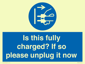 Is this fully charged? If so please unplug it now